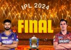 SRH vs KKR IPL 2024 Final: A Clash of Titans for the Ultimate Glory